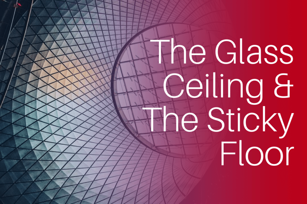 Glass Ceiling And The Sticky Floor Empowering Ambitious Women